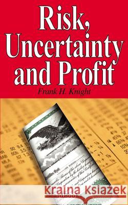 Risk, Uncertainty and Profit Frank H. Knight David E. Jones 9781587981265 Beard Books