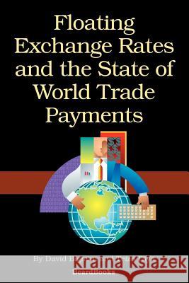 Floating Exchange Rates and the State of World Trade Payments Mary Kwong Caldwell David Bigman Teizo Taya 9781587981296