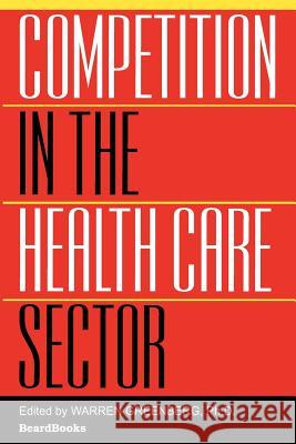 Competition in the Health Care Sector: Past, Present, and Future Greenberg, Warren 9781587981302