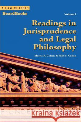 Readings in Jurisprudence and Legal Philosophy: Volume I Cohen, Morris R. 9781587981449