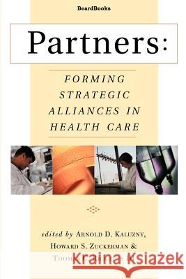 Partners: Forming Strategic Alliances in Health Care Kaluzny, Arnold D. 9781587981517 Beard Books