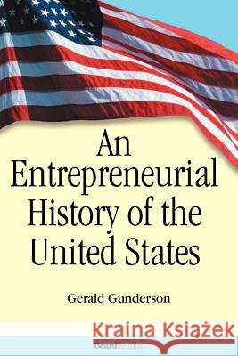 An Entrepreneurial History of the United States Gerald Gunderson 9781587981562