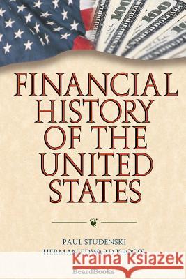 Financial History of the United States Paul Studenski Herman Edward Krooss Herman Edward Krooss 9781587981753 Beard Books