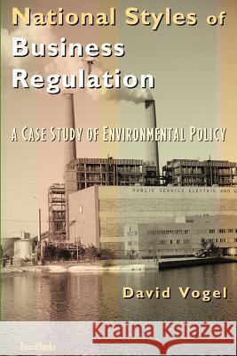 National Styles of Business Regulation: A Case Study of Environmental Protection David Vogel 9781587981838 Beard Books