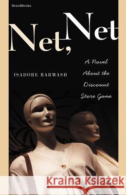 Net Net: A Novel About the Discount Store Game Barmash, Isadore 9781587981944 Beard Books