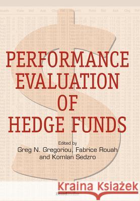 Performance Evaluation of Hedge Funds Greg N. Gregoriou Fabrice Douglas Rouah Komlan Sedzro 9781587982002 Beard Books