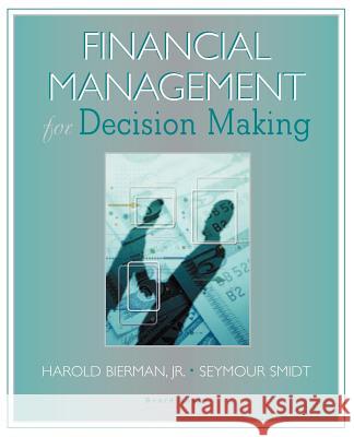 Financial Management for Decision Making Harold, Jr. Bierman Seymour Smidt 9781587982125 Beard Books
