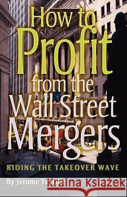 How to Profit from the Wall Street Mergers Jerome Tuccille 9781587982200 Beard Books