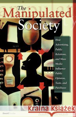 The Manipulated Society Isadore Barmash 9781587982279 Beard Books