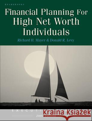 Financial Planning for High Net Worth Individuals Richard H. Mayer Donald R. Levy 9781587982323 Beard Books