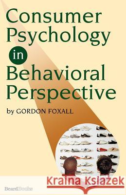 Consumer Psychology in Behavioral Perspective Gordon Foxall 9781587982408 Beard Books