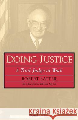 Doing Justice: A Trial Judge at Work Satter, Robert 9781587982453