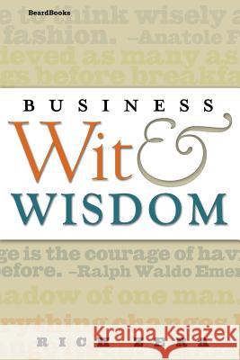 Business Wit & Wisdom Richard S. Zera 9781587982569 Beard Books