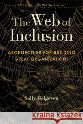 The Web of Inclusion: Architecture for Building Great Organizations Helgesen, Sally 9781587982774 Beard Books