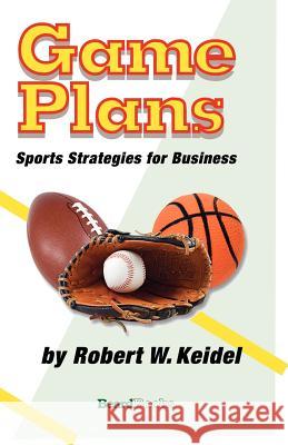 Game Plans: Sports Strategies for Business Keidel, Robert W. 9781587982866