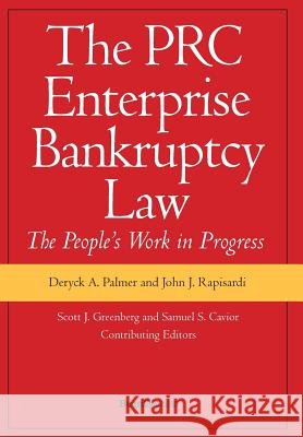 The PRC Enterprise Bankruptcy Law - The People's Work in Progress Deryck A. Palmer John J. Rapisardi 9781587982972