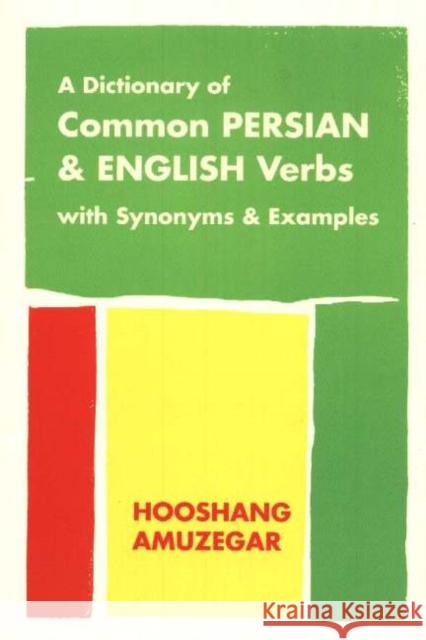 A Dictionary of Common Persian & English Verbs: With Persian Synonyms & Examples Hooshang Amuzegar 9781588140302 Ibex Publishers