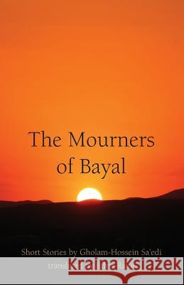 The Mourners of Bayal: Short Stories by Gholam-Hossein Sa'edi Ghulaam Ohusayn Saaidai Edris Ranji 9781588141491 Ibex Publishers, Incorporated
