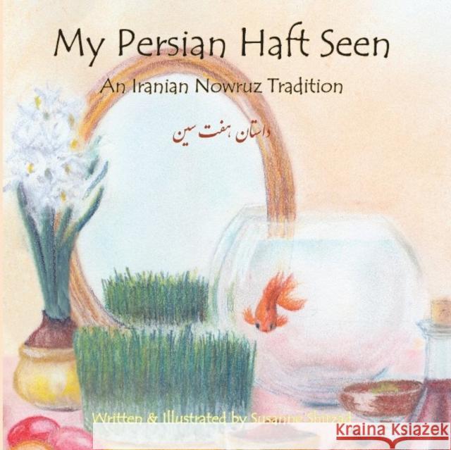 My Persian Haft Seen: An Iranian Nowruz Tradition Susanne Shirzad 9781588141798 Ibex Publishers, Incorporated