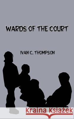 Wards of the Court Ivan C. Thompson 9781588200259