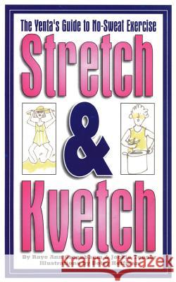 Stretch and Kvetch: The Yenta's Guide to No Sweat Exercise Greenbaum, Raye Ann 9781588200679 Authorhouse