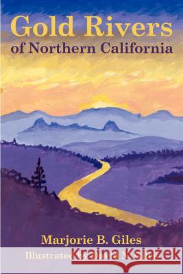 Gold Rivers of Northern California Marjorie B. Giles David N. Giles 9781588201126 Authorhouse
