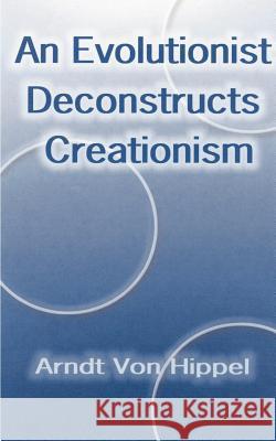 An Evolutionist Deconstructs Creationism Arndt vo 9781588201980 Authorhouse