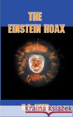 The Einstein Hoax: The Disastrous Intellectual War on Common Sense Retic, H. E. 9781588202352 Authorhouse