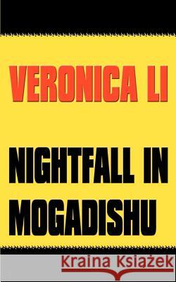 Nightfall in Mogadishu Veronica Li 9781588202512 Authorhouse