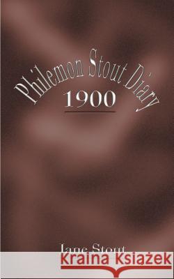 Philemon Stout Diary 1900 Jane Stout 9781588202673