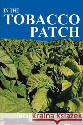 In the Tobacco Patch Henry A. Buchanan 9781588202802 Authorhouse