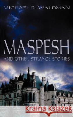 Maspesh and Other Strange Stories Michael R. Waldman 9781588203366 Authorhouse