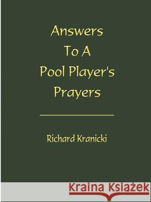 Answers to a Pool Player's Prayers Richard Kranicki 9781588204455 Authorhouse