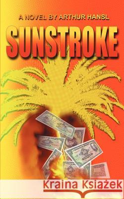 Sunstroke Arthur Hansl 9781588204639 AUTHORHOUSE