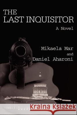 The Last Inquisitor Mikaela Mar Daniel Aharoni 9781588204677 Authorhouse