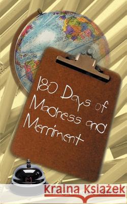 180 Days of Madness and Merriment: Some Memoirs of My Experience as a Teacher in Baltimore City Henson, Madora Louise 9781588205476 Authorhouse