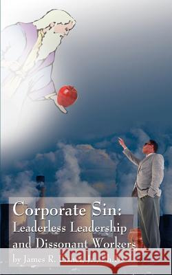 Corporate Sin: Leaderless Leadership and Dissonant Workers Fisher, James R., Jr. 9781588206893 Authorhouse