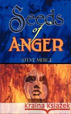 Seeds of Anger Steve Merge 9781588207494 Authorhouse