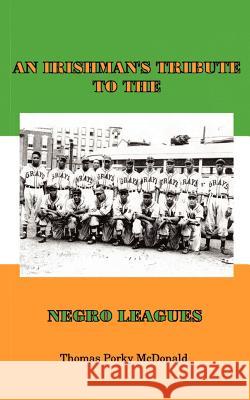 An Irishman's Tribute to the Negro Leagues Thomas Porky McDonald 9781588207975