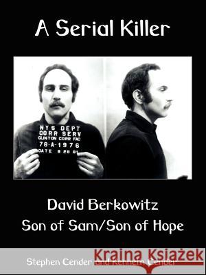 A Serial Killer: David Berkositz: Son of Sam/Son of Hope Cender, Stephen 9781588209207 Authorhouse