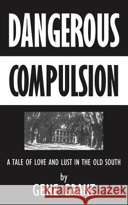 Dangerous Compulsion Gene Grant 9781588209573 Authorhouse