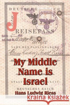 My Middle Name is Israel: A Wartime Memoir of Berlin, London and Shanghai Riess, Hans Ludwig 9781588209665