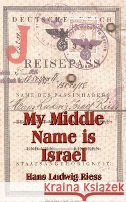 My Middle Name is Israel: A Wartime Memoir of Berlin, London and Shanghai Riess, Hans Ludwig 9781588209672