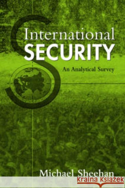 International Security : An Analytical Survey Michael Sheehan 9781588262981