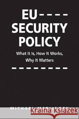 EU Security Policy : What it is, How it Works, Why it Matters Michael Merlingen   9781588267740 Lynne Rienner Publishers Inc