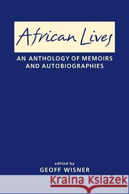 African Lives : An Anthology of Memoirs and Autobiographies Geoff Wisner 9781588268624