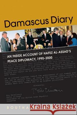Damascus Diary: An Inside Account of Hafez Al-Assad's Peace Diplomacy, 1990-2000 Bouthaina Shaaban   9781588268631