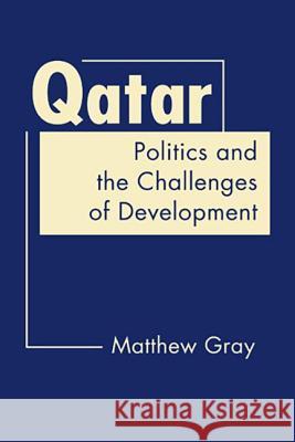 Qatar: Politics and the Challenges of Development Gray, Matthew 9781588269287