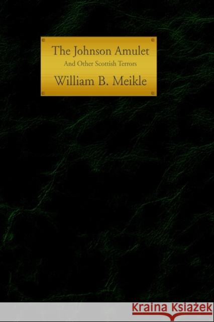 The Johnson Amulet and Other Scottish Terrors William B. Meikle 9781588270504