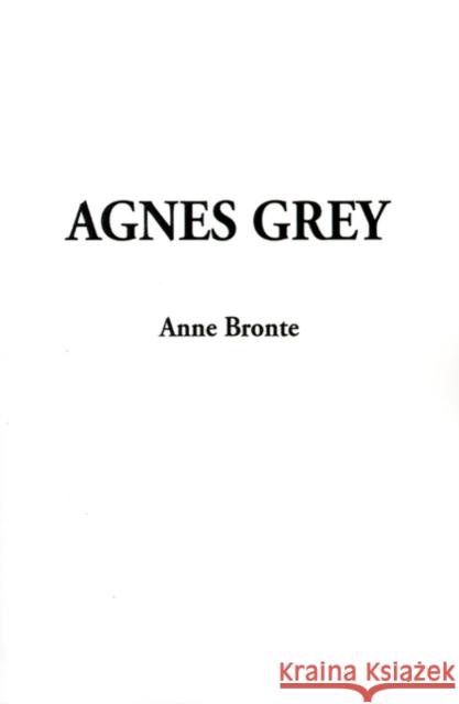 Agnes Grey Anne Bronte 9781588274724 IndyPublish.com